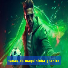 taxas da maquininha granito